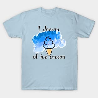 I Dream of Ice Cream T-Shirt